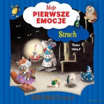 Moje pierwsze emocje. Strach - Tony Wolf, Annalisa Lay [KSIĄŻKA]