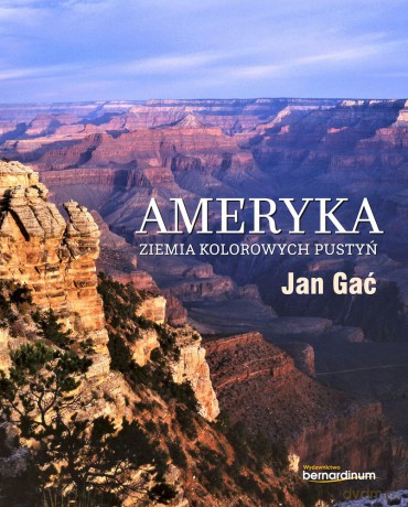 Ameryka. Ziemia kolorowych pustyń - Jan Gać [KSIĄŻKA]