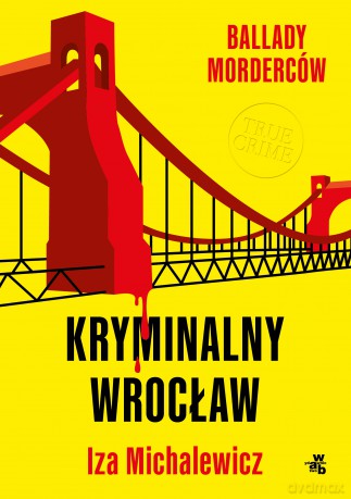 Ballady morderców. Kryminalny Wrocław - Iza Michalewicz [KSIĄŻKA]