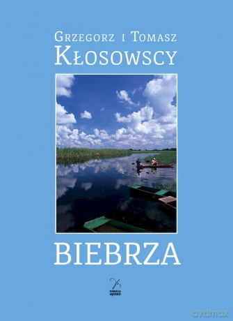 Biebrza - Grzegorz Kłosowski, Tomasz Kłosowski [KSIĄŻKA]