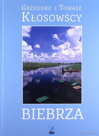 Biebrza - Grzegorz Kłosowski, Tomasz Kłosowski [KSIĄŻKA]