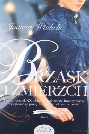 Brzask i zmierzch. Trylogia lwowska (Tom 3) - Joanna Wtulich [KSIĄŻKA]