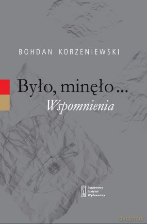 Było, minęło... Wspomnienia - Bohdan Korzeniewski [KSIĄŻKA]