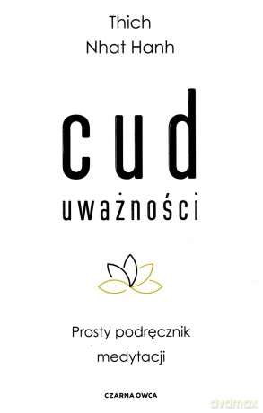 Cud uważności. Prosty podręcznik medytacji - Thich Nhat Hanh [KSIĄŻKA]