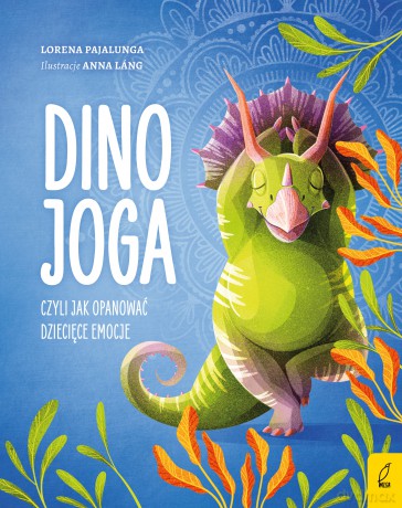 Dino joga, czyli jak opanować dziecięce emocje - Lorena V. Pajalunga [KSIĄŻKA]