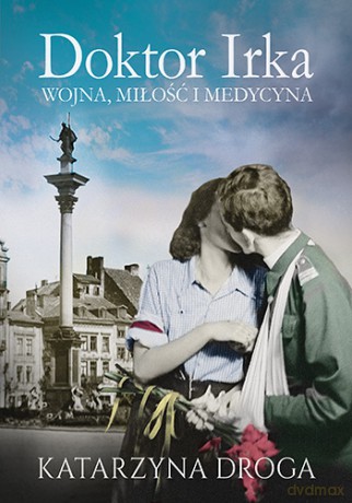 Doktor Irka. Wojna, miłość i medycyna (pocket) - Katarzyna Droga [KSIĄŻKA]