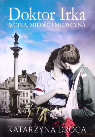 Doktor Irka. Wojna, miłość i medycyna (pocket) - Katarzyna Droga [KSIĄŻKA]