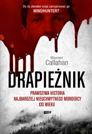 Drapieżnik. Prawdziwa historia najbardziej nieuchwytnego mordercy XXI wieku (pocket) - Maureen Callaha [KSIĄŻKA]