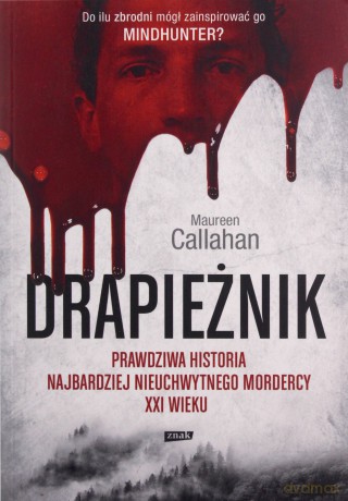 Drapieżnik. Prawdziwa historia najbardziej nieuchwytnego mordercy XXI wieku (pocket) - Maureen Callaha [KSIĄŻKA]