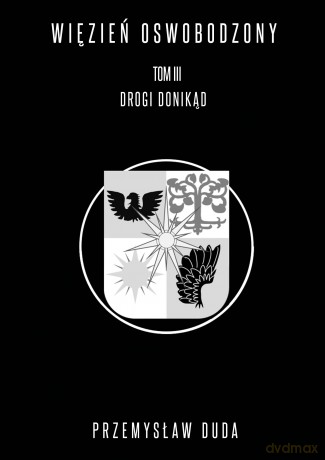 Drogi donikąd. Więzień oswobodzony (Tom 3) - Przemysław Duda [KSIĄŻKA]