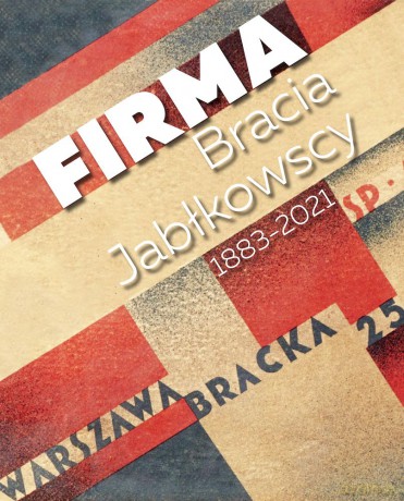 Firma. Bracia Jabłkowscy 1883-2021 - Bracia Jabłkowscy [KSIĄŻKA]