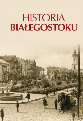 Historia Białegostoku [KSIĄŻKA]