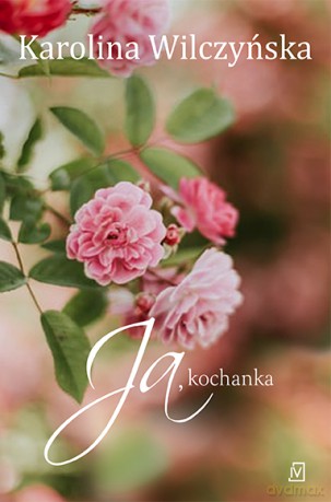 Ja, kochanka - Karolina Wilczyńska [KSIĄŻKA]