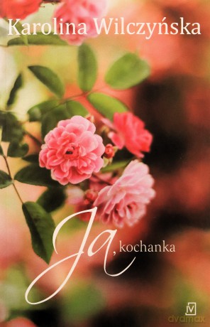 Ja, kochanka - Karolina Wilczyńska [KSIĄŻKA]