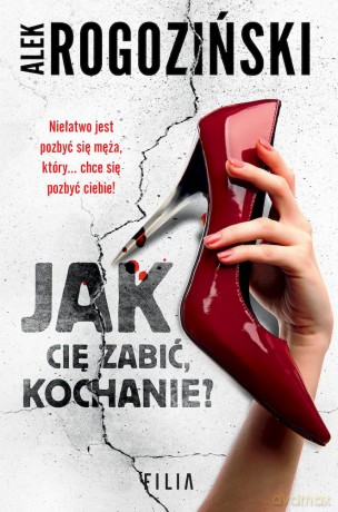 Jak cię zabić kochanie (pocket) - Alek Rogoziński [KSIĄŻKA]