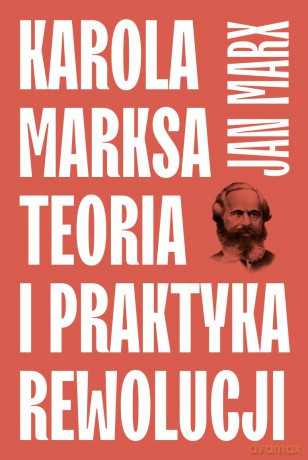 Karola Marksa teoria i praktyka rewolucji - Jan Marx [KSIĄŻKA]