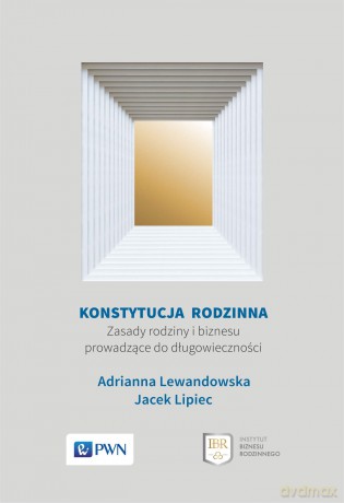 Konstytucja rodzinna. Zasady rodziny i biznesu prowadzące do długowieczności - Adrianna Lewandowska, Jacek Lipiec [KSIĄŻKA]
