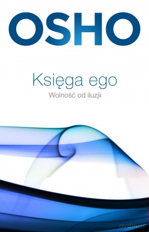 Księga ego. Wolność od iluzji - OSHO [KSIĄŻKA]