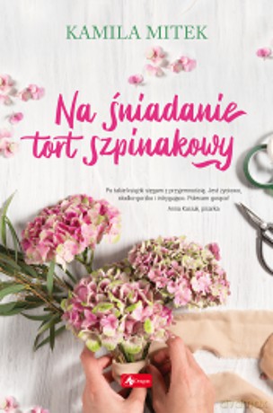 Na śniadanie tort szpinakowy - Kamila Mitek [KSIĄŻKA]
