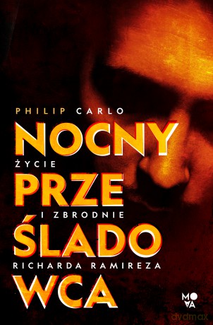 Nocny prześladowca. Życie i zbrodnie Richarda Ramireza - Philip Carlo [KSIĄŻKA]