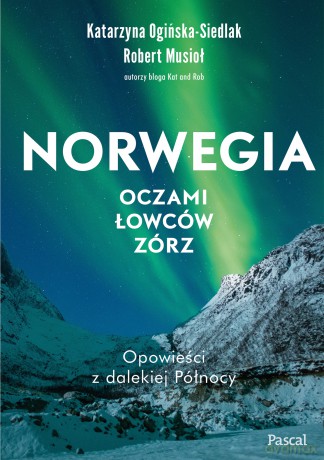 Norwegia oczami łowców zórz - Katarzyna Ogińska-Siedlak, Robert Musio [KSIĄŻKA]