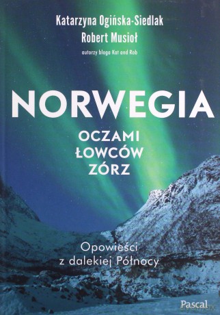 Norwegia oczami łowców zórz - Katarzyna Ogińska-Siedlak, Robert Musio [KSIĄŻKA]