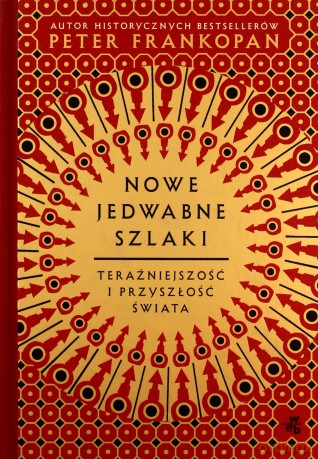 Nowe jedwabne szlaki - Peter Frankopan [KSIĄŻKA]