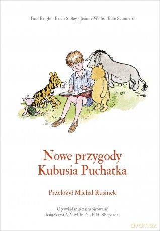 Nowe przygody Kubusia Puchatka - Kate Saunders, Brian Sibley, Alan Alexander Milne [KSIĄŻKA]