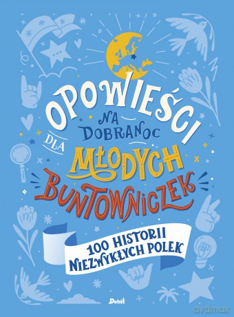 Opowieści na dobranoc dla młodych buntowniczek. 100 historii niezwykłych Polek - Sylwia Chutnik [KSIĄŻKA]
