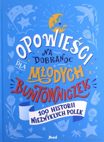 Opowieści na dobranoc dla młodych buntowniczek. 100 historii niezwykłych Polek - Sylwia Chutnik [KSIĄŻKA]