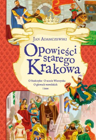 Opowieści starego Krakowa - Jan Adamczewski, Kazimierz Wasilewski [KSIĄŻKA]