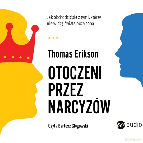 Otoczeni przez narcyzów. Jak obchodzić się z tymi, którzy nie widzą świata poza sobą - Thomas Erikson [AUDIOBOOK]