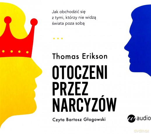 Otoczeni przez narcyzów. Jak obchodzić się z tymi, którzy nie widzą świata poza sobą - Thomas Erikson [AUDIOBOOK]