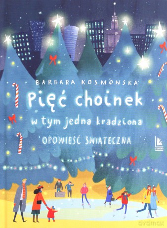 Pięć choinek ,w tym jedna kradziona. Opowieść świąteczna - Barbara Kosmowska, Joanna Rusinek [KSIĄŻKA]