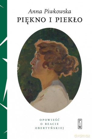 Piękno i piekło. Opowieść o Beacie Obertyńskiej - Anna Piwkowska [KSIĄŻKA]