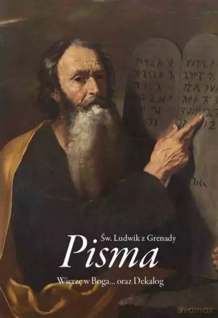 Pisma. Wierzę w Boga oraz Dekalog - św. Ludwik z Grenady [KSIĄŻKA]
