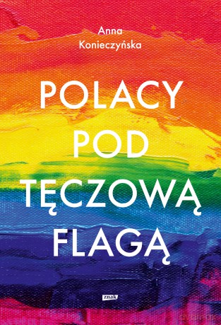 Polacy pod tęczową flagą - Anna Konieczyńska [KSIĄŻKA]