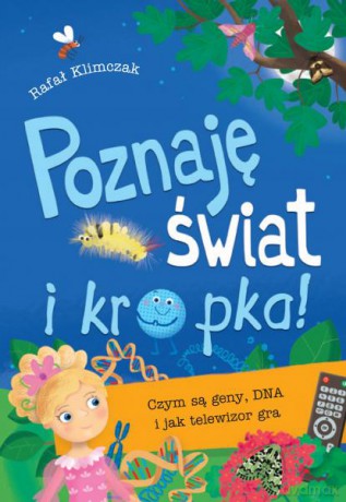 Poznaję świat i kropka! Czym są geny, DNA i jak telewizor gra - Klimczak Rafał, Ilona Brydak [KSIĄŻKA]