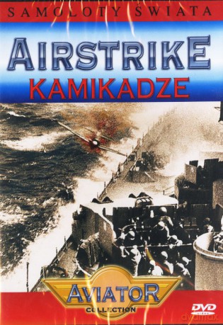 Wielka Encyklopedia Lotnictwa 03: AIRSTRIKE - Kamikadze [DVD]