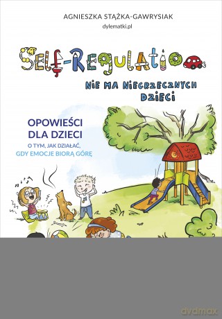 Self-Regulation. Nie ma niegrzecznych dzieci - Agnieszka Stążka-Gawrysiak [KSIĄŻKA]