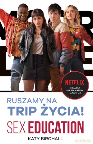 Sex Education. Ruszamy na trip życia! - Katy Birchall [KSIĄŻKA]