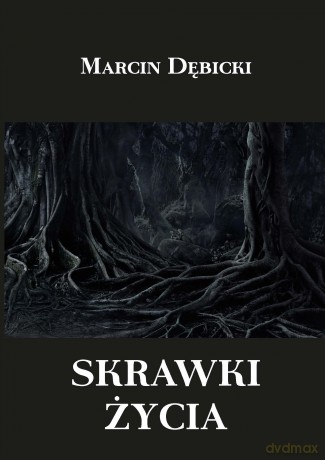 Skrawki życia - Marcin Dębicki [KSIĄŻKA]