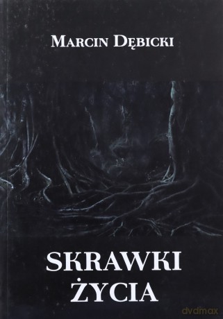 Skrawki życia - Marcin Dębicki [KSIĄŻKA]