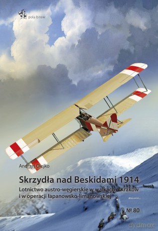Skrzydła nad Beskidami 1914 - Andrzej Olejko [KSIĄŻKA]