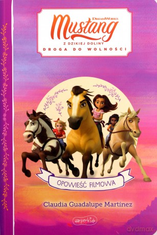 Spirit Mustang z Dzikiej Doliny. Opowieść filmowa - Claudia Guadalupe-Martinez [KSIĄŻKA]