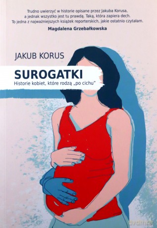 Surogatki. Historie kobiet, które rodzą "po cichu" - Jakub Korus [KSIĄŻKA]