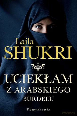 Uciekłam z arabskiego burdelu (pocket) - Laila Shukri [KSIĄŻKA]