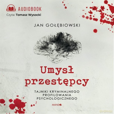 Umysł przestępcy. Tajniki kryminalnego profilowania psychologicznego - Jan Gołębiowski [AUDIOBOOK]