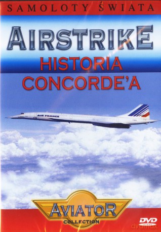 Wielka Encyklopedia Lotnictwa 04: AIRSTRIKE - Historia Concorde'a [DVD]