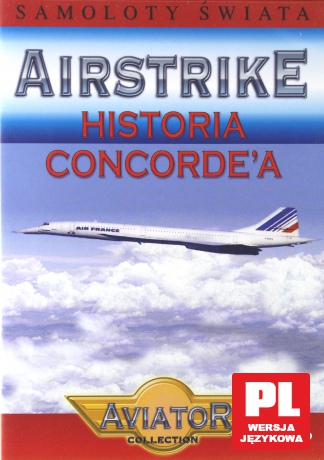Wielka Encyklopedia Lotnictwa 04: AIRSTRIKE - Historia Concorde'a [DVD]